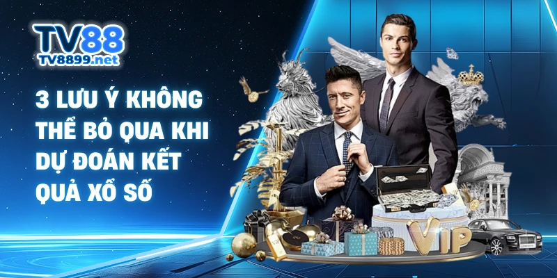 3 lưu ý không thể bỏ qua khi dự đoán kết quả xổ số