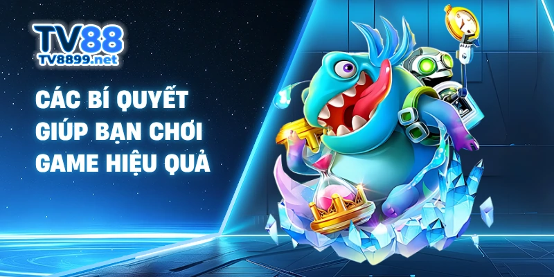 Các bí quyết giúp bạn chơi game hiệu quả