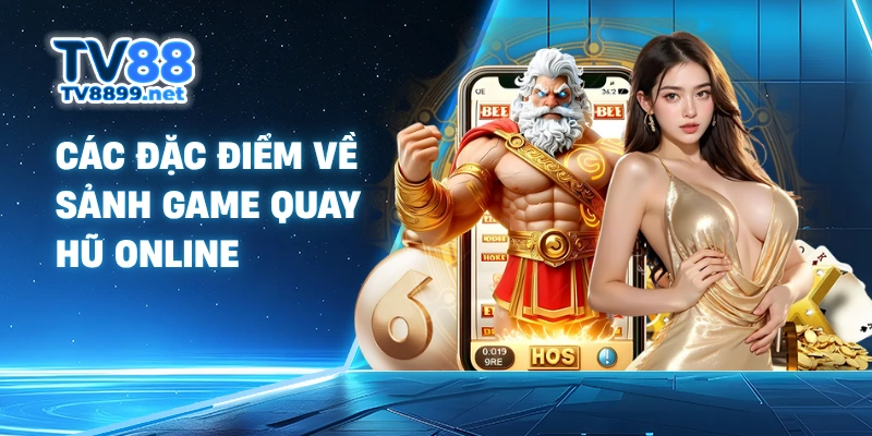 Các đặc điểm về sảnh game quay hũ online
