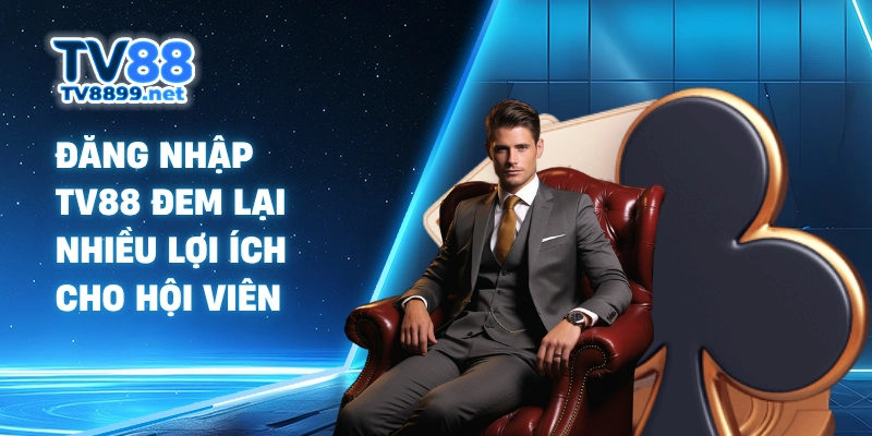 Đăng nhập TV88 đem lại nhiều lợi ích cho hội viên