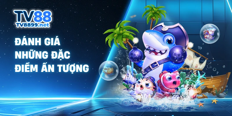 Đánh giá những đặc điểm ấn tượng