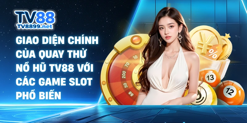 Giao diện chính của quay thử nổ hũ Tv88 với các game slot phổ biến