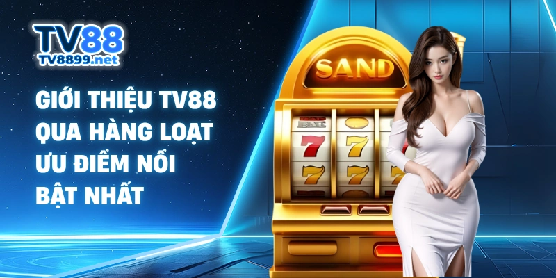 Giới thiệu TV88 qua hàng loạt ưu điểm nổi bật nhất