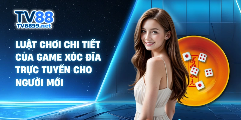 Luật chơi chi tiết của game xóc đĩa trực tuyến cho người mới