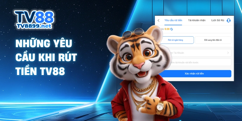 Những yêu cầu khi rút tiền TV88