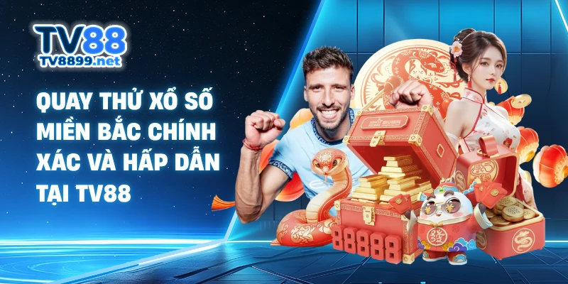 Quay Thử Xổ Số Miền Bắc Chính Xác Và Hấp Dẫn Tại TV88