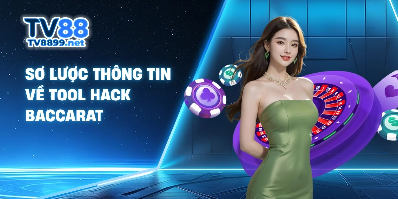 Sơ lược thông tin về tool hack baccarat