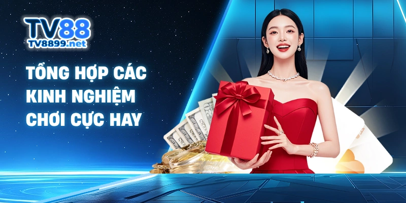 Tổng hợp các kinh nghiệm chơi cực hay
